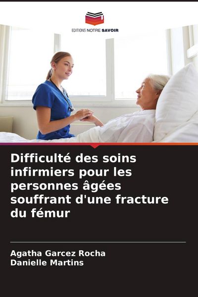 Produktbild: Difficult&eacute; des soins infirmiers pour les personnes &acirc;g&eacute;es souffrant d'une fracture du f&eacute;mur