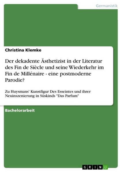 Produktbild: Der dekadente &Auml;sthetizist in der Literatur des Fin de Si&egrave;cle und seine Wiederkehr im Fin de Mill&eacute;naire - eine postmoderne Parodie?
