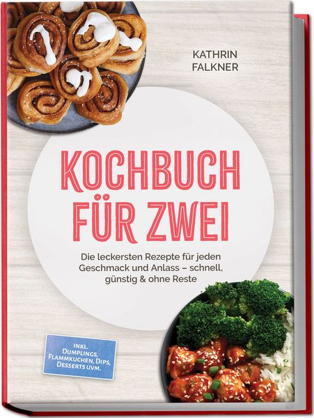 Produktbild: Kochbuch f&uuml;r zwei: Die leckersten Rezepte f&uuml;r jeden Geschmack und Anlass &ndash; schnell, g&uuml;nstig & ohne Reste &ndash; inkl. Dumplings, Flammkuchen, Dips, Desserts uvm.