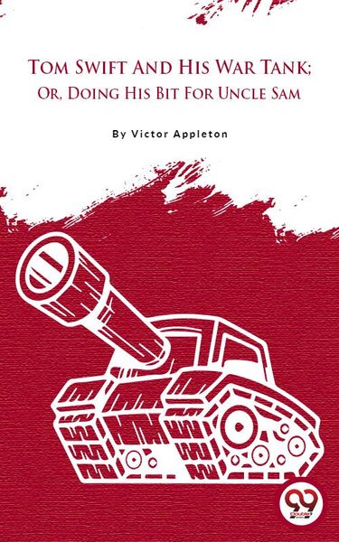 Produktbild: Tom Swift And His War Tank; Or, Doing His Bit For Uncle Sam
