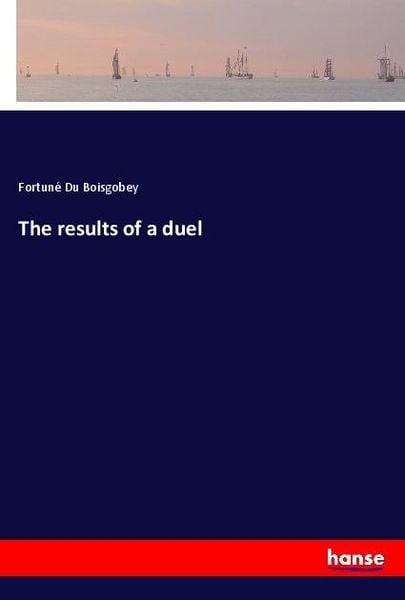 The results of a duel, Taschenbuch von Fortuné du Boisgobey, Hansebooks, 9783348037822