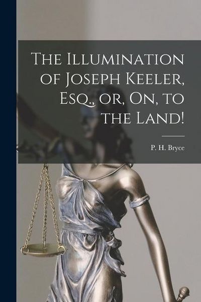 Produktbild: The Illumination of Joseph Keeler, Esq., or, On, to the Land! [microform]