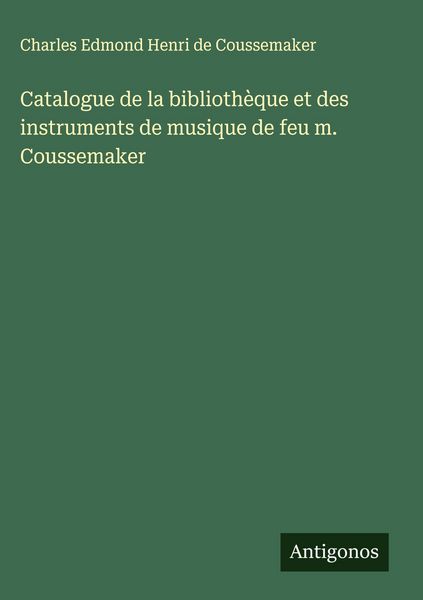 Produktbild: Catalogue de la biblioth&egrave;que et des instruments de musique de feu m. Coussemaker