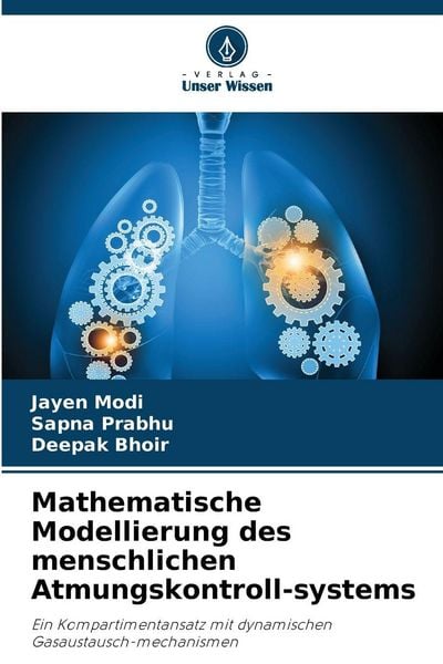 Mathematische Modellierung des menschlichen Atmungskontroll-systems, Taschenbuch von Jayen Modi , Sapna Prabhu , Deepak Bhoir, Verlag Unser Wissen,