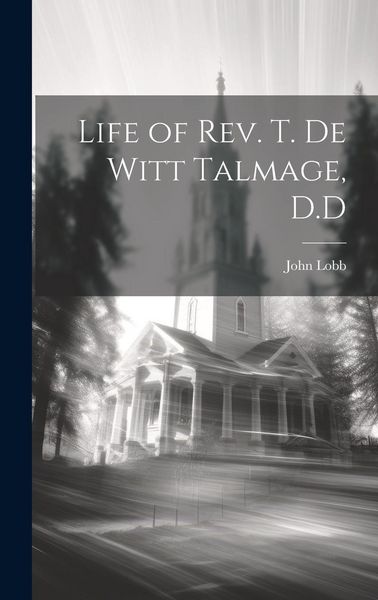 Produktbild: Life of Rev. T. De Witt Talmage, D.D
