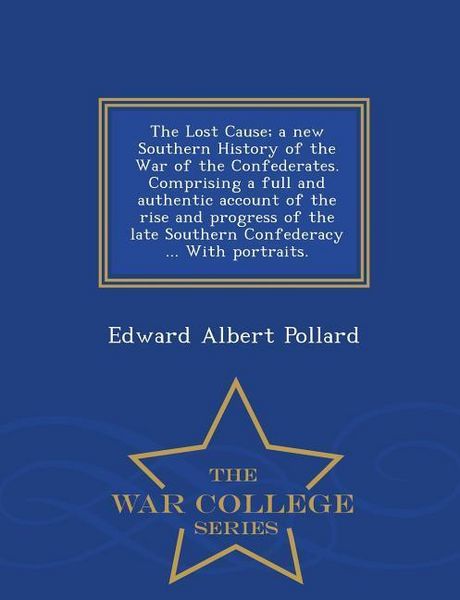 Produktbild: The Lost Cause; a new Southern History of the War of the Confederates. Comprising a full and authentic account of the rise and progress of the late So