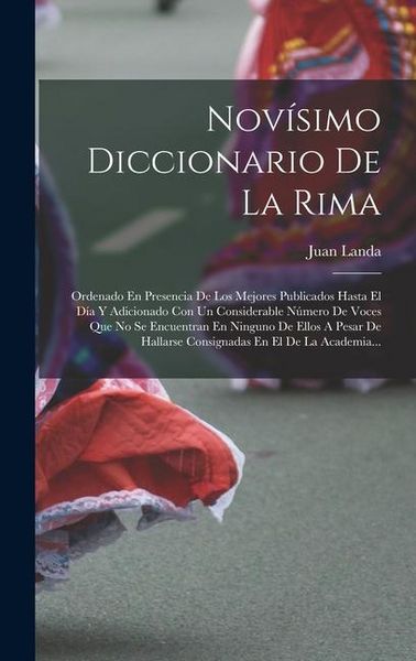 Produktbild: Nov&iacute;simo Diccionario De La Rima: Ordenado En Presencia De Los Mejores Publicados Hasta El D&iacute;a Y Adicionado Con Un Considerable N&uacute;mero De Voces Que No