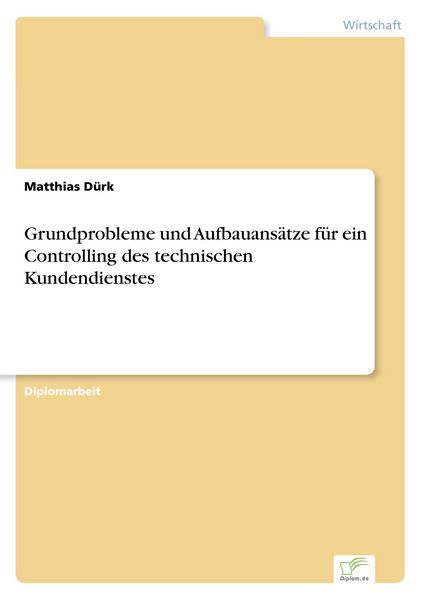 Grundprobleme und Aufbauansätze für ein Controlling des technischen Kundendienstes, Taschenbuch von Matthias Dürk, GRIN, 9783838635910
