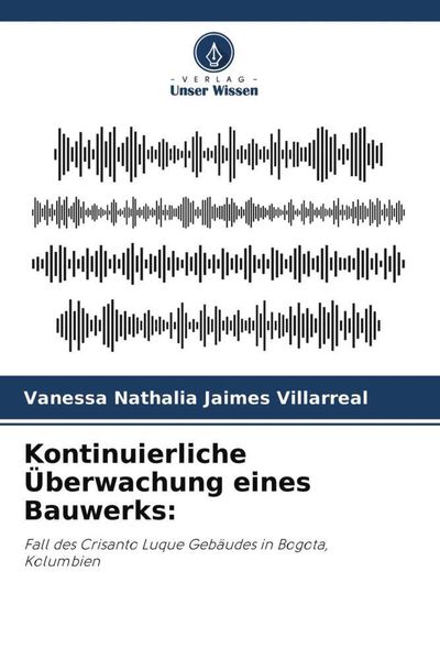 Kontinuierliche Überwachung eines Bauwerks:, Taschenbuch von Vanessa Nathalia Jaimes Villarreal, Verlag Unser Wissen, 9786204483436
