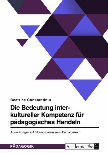 Produktbild: Die Bedeutung interkultureller Kompetenz f&uuml;r p&auml;dagogisches Handeln. Auswirkungen auf Bildungsprozesse im Primarbereich