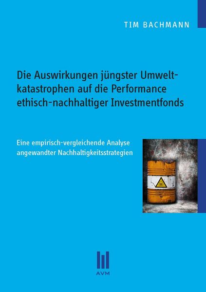 Produktbild: Die Auswirkungen j&uuml;ngster Umweltkatastrophen auf die Performance ethisch-nachhaltiger Investmentfonds