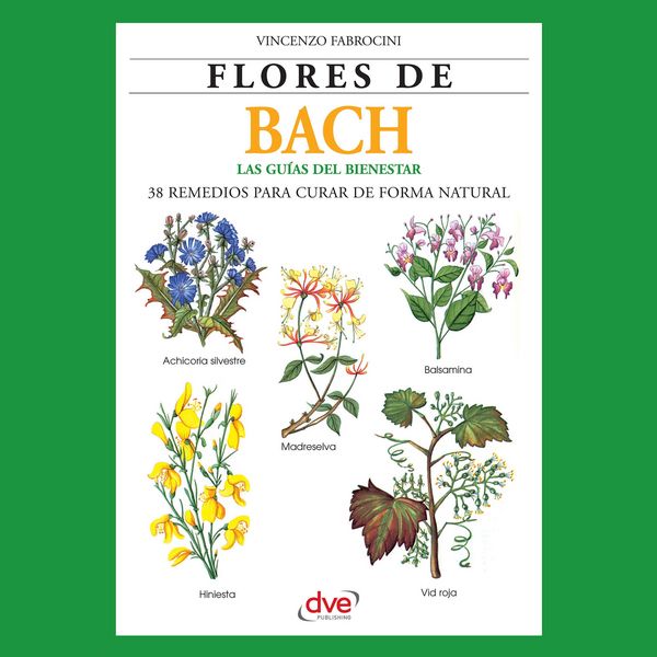 Flores de Bach. Guia del bienestar, 38 Remedios para curar de forma natural