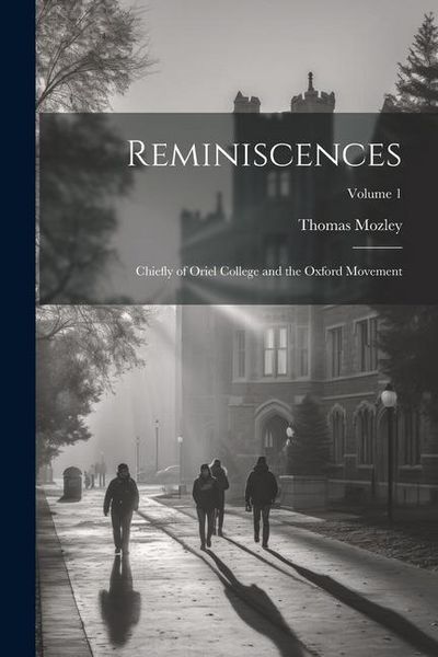 Produktbild: Reminiscences: Chiefly of Oriel College and the Oxford Movement; Volume 1