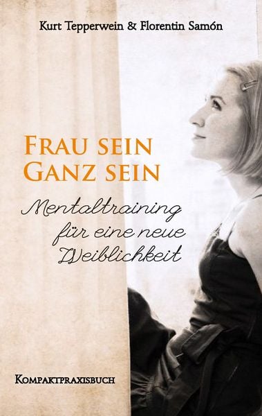Produktbild: Frau sein - Ganz sein, Mentaltraining f&uuml;r eine neue Weiblichkeit