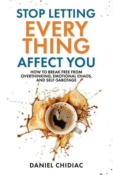 Stop Letting Everything Affect You, Taschenbuch von Daniel Chidiac, UK Books, 9781764110808