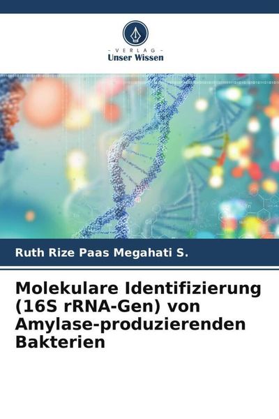Molekulare Identifizierung (16S rRNA-Gen) von Amylase-produzierenden Bakterien, Taschenbuch von Ruth Rize Paas Megahati S., Verlag Unser Wissen,