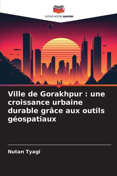 Produktbild: Ville de Gorakhpur : une croissance urbaine durable gr&acirc;ce aux outils g&eacute;ospatiaux