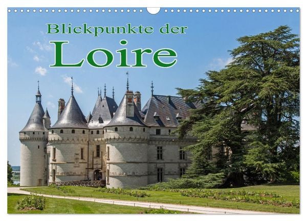 Blickpunkte der Loire (Wandkalender 2025 DIN A3 quer), CALVENDO Monatskalender