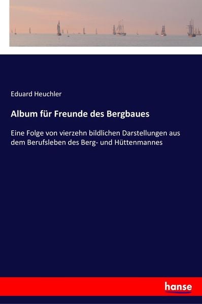 Album für Freunde des Bergbaues, Taschenbuch von Eduard Heuchler, Hansebooks, 9783337358969