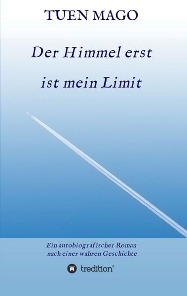 Der Himmel erst ist mein Limit, Taschenbuch von Tuen Mago, Tredition, 9783347374256