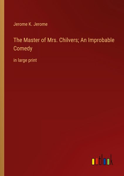 Produktbild: The Master of Mrs. Chilvers; An Improbable Comedy
