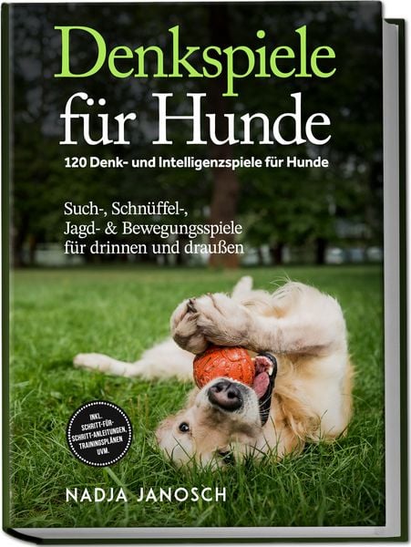 Denkspiele für Hunde: 120 Denk- und Intelligenzspiele für Hunde – Such-, Schnüff, Paperback von Nadja Janosch, Edition Lunerion, 978-3-7576-1871-1