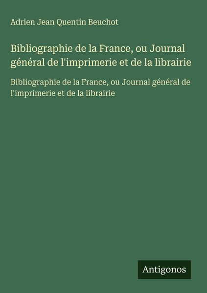 Produktbild: Bibliographie de la France, ou Journal g&eacute;n&eacute;ral de l'imprimerie et de la librairie