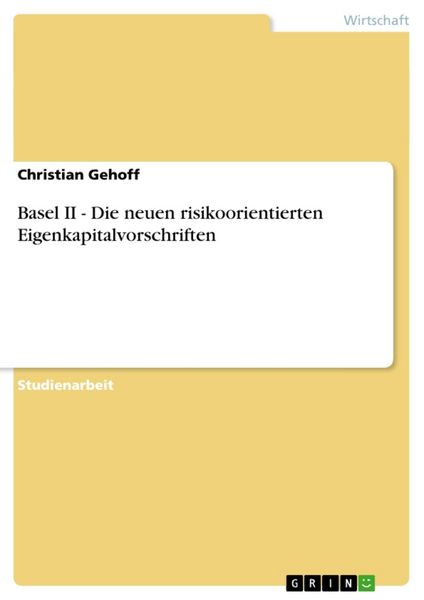 Basel II - Die neuen risikoorientierten Eigenkapitalvorschriften, Taschenbuch von Christian Gehoff, GRIN, 9783638902038