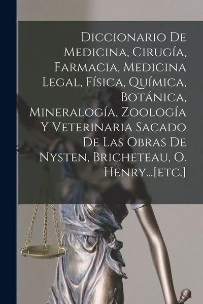 Produktbild: Diccionario De Medicina, Cirug&iacute;a, Farmacia, Medicina Legal, F&iacute;sica, Qu&iacute;mica, Bot&aacute;nica, Mineralog&iacute;a, Zoolog&iacute;a Y Veterinaria Sacado De Las Obras De Nyst