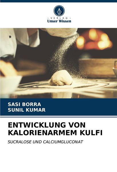 Entwicklung von Kalorienarmem Kulfi, Taschenbuch von Sasi Borra , Sunil Kumar, Verlag Unser Wissen, 9786207082940
