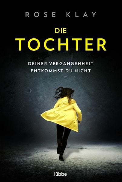 Die Tochter – Deiner Vergangenheit entkommst du nicht!, Taschenbuch von Rose Klay, Lübbe