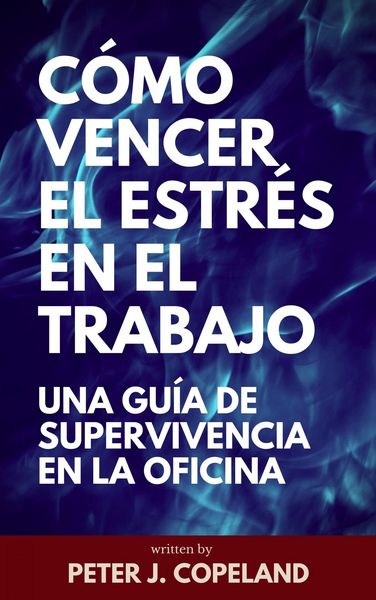 Produktbild: C&oacute;mo vencer el estr&eacute;s en el trabajo: una gu&iacute;a de supervivencia en la oficina