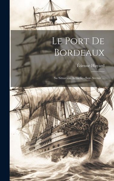 Produktbild: Le Port De Bordeaux: Sa Situation Actuelle--Son Avenir ...