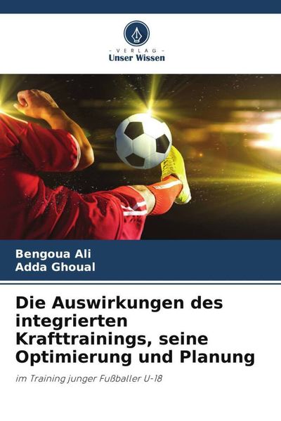 Die Auswirkungen des integrierten Krafttrainings, seine Optimierung und Planung, Taschenbuch von Bengoua Ali , Adda Ghoual, Verlag Unser Wissen,