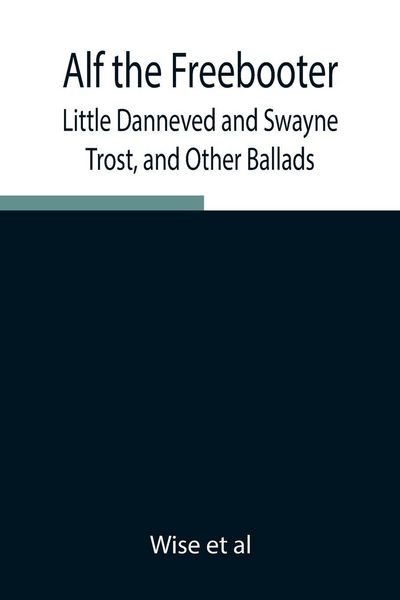 Produktbild: Alf The Freebooter, Little Danneved And Swayne Trost, And Other Ballads