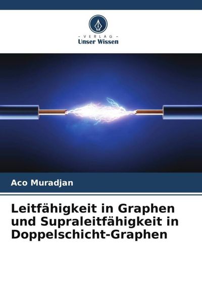 Leitfähigkeit in Graphen und Supraleitfähigkeit in Doppelschicht-Graphen, Taschenbuch von Aco Muradjan, Verlag Unser Wissen, 9786205475959