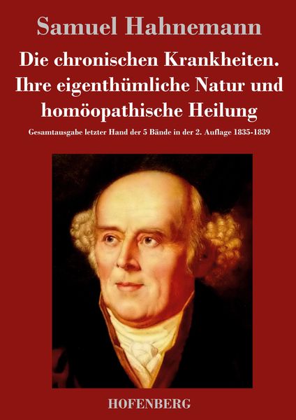Die chronischen Krankheiten. Ihre eigenthümliche Natur und homöopathische Heilung, Gebundene Ausgabe von Samuel Hahnemann, Hofenberg, 9783843049788