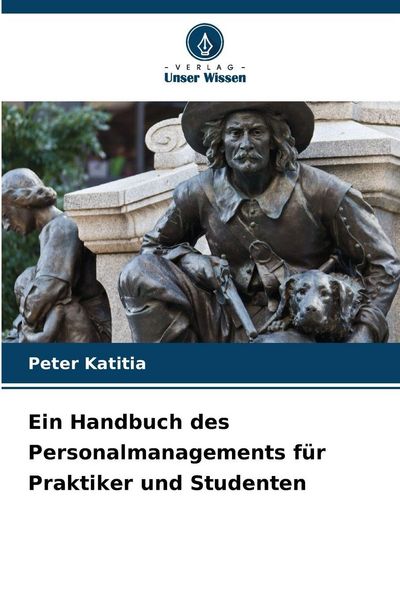 Ein Handbuch des Personalmanagements für Praktiker und Studenten, Taschenbuch von Peter Katitia, Verlag Unser Wissen, 9786209215414