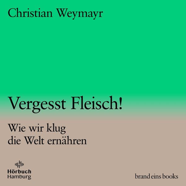 Produktbild: Vergesst Fleisch! (brand eins audio books 1)