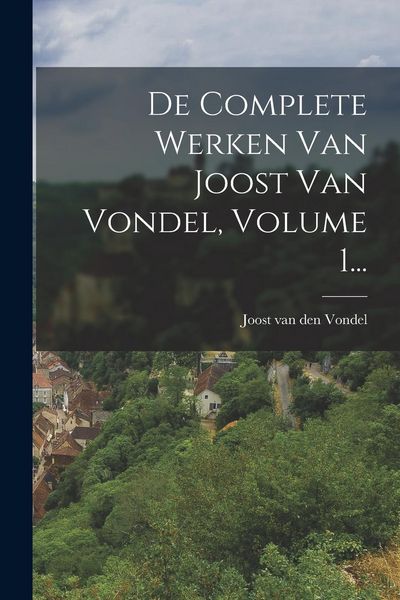 Produktbild: De Complete Werken Van Joost Van Vondel, Volume 1...