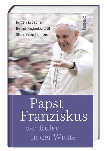 Papst Franziskus, der Rufer in der Wüste, Gebundene Ausgabe von Stefan Kempis , Jürgen Erbacher , Bernd Hagenkord, St. Benno, 9783746263182