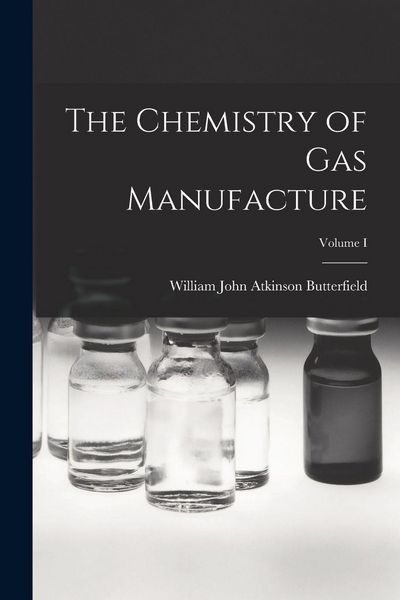 Produktbild: The Chemistry of Gas Manufacture; Volume I