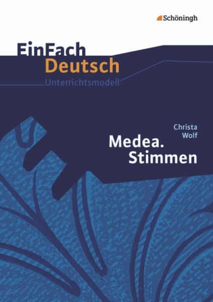 Medea. Stimmen - Neubearbeitung. EinFach Deutsch Unterrichtsmodelle
