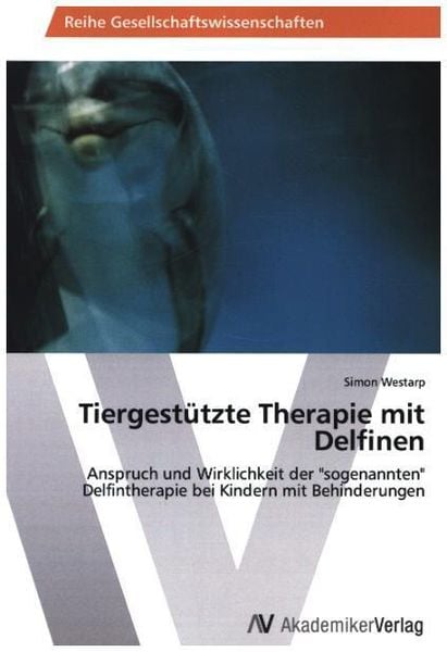 Tiergestützte Therapie mit Delfinen, Taschenbuch von Simon Westarp, AV Akademikerverlag, 9783639472967