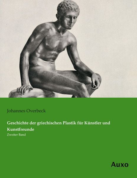 Produktbild: Geschichte der griechischen Plastik f&uuml;r K&uuml;nstler und Kunstfreunde