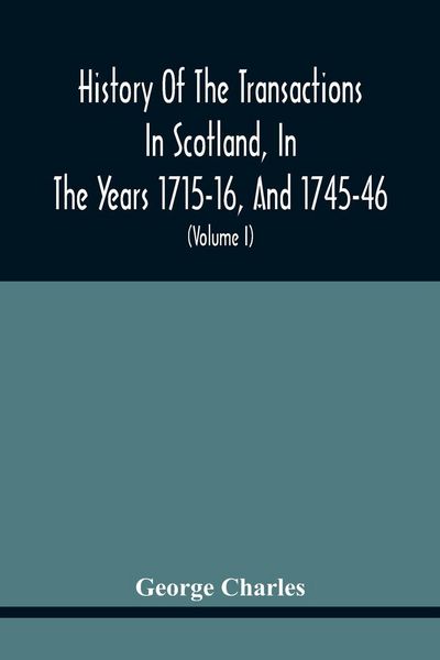 Produktbild: History Of The Transactions In Scotland, In The Years 1715-16, And 1745-46