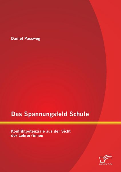 Produktbild: Das Spannungsfeld Schule: Konfliktpotenziale aus der Sicht der Lehrer/innen