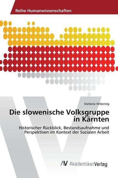 Die slowenische Volksgruppe in Kärnten, Taschenbuch von Stefanie Hribernig, AV Akademikerverlag, 9783330507661