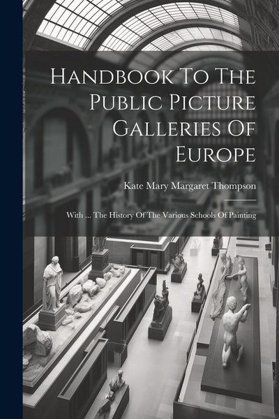 Produktbild: Handbook To The Public Picture Galleries Of Europe: With ... The History Of The Various Schools Of Painting