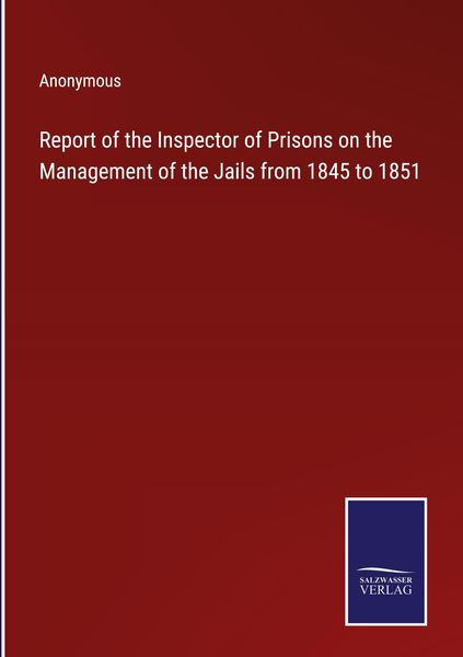 Produktbild: Report of the Inspector of Prisons on the Management of the Jails from 1845 to 1851